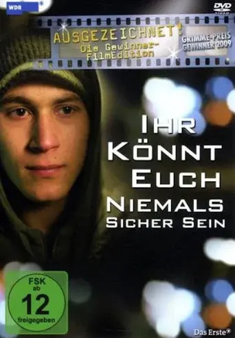 Ihr könnt euch niemals sicher sein