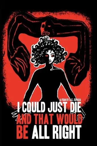 I Could Just Die, and That Would Be All Right